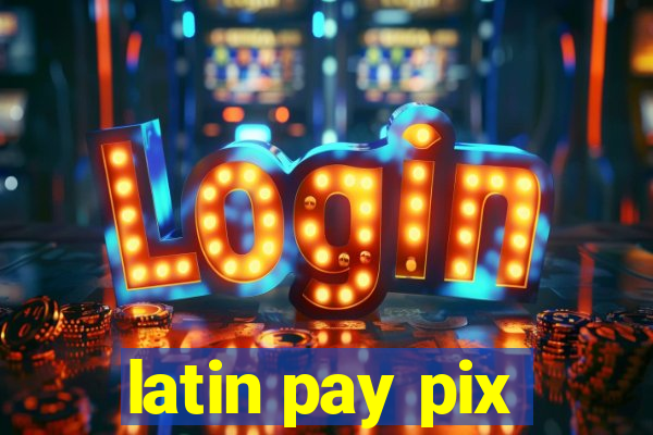 latin pay pix