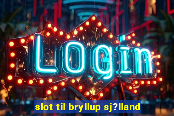 slot til bryllup sj?lland