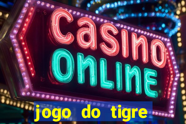 jogo do tigre ganha dinheiro