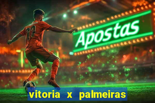 vitoria x palmeiras ao vivo