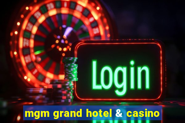 mgm grand hotel & casino