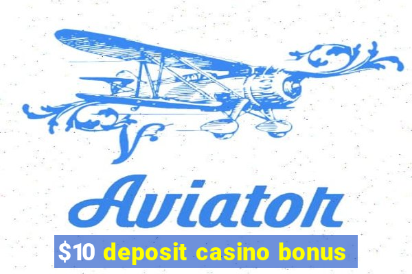 $10 deposit casino bonus