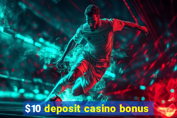 $10 deposit casino bonus