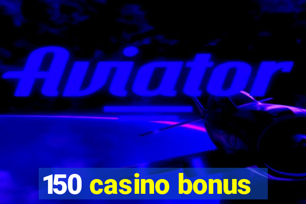 150 casino bonus