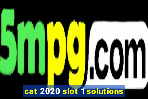 cat 2020 slot 1 solutions