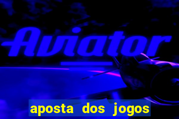 aposta dos jogos de hoje