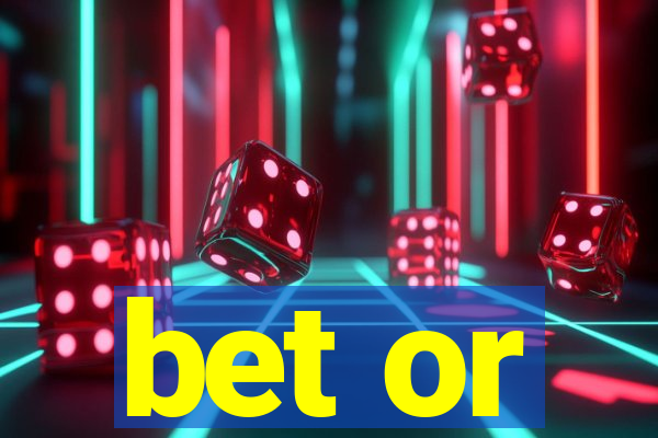 bet or