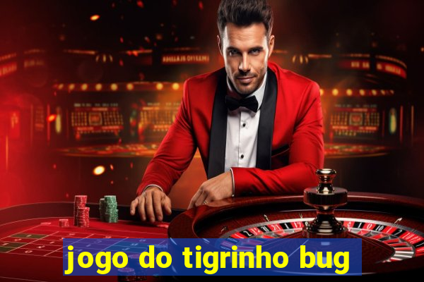 jogo do tigrinho bug