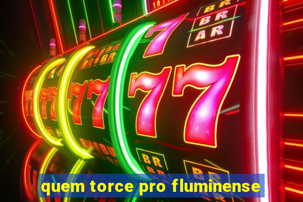 quem torce pro fluminense