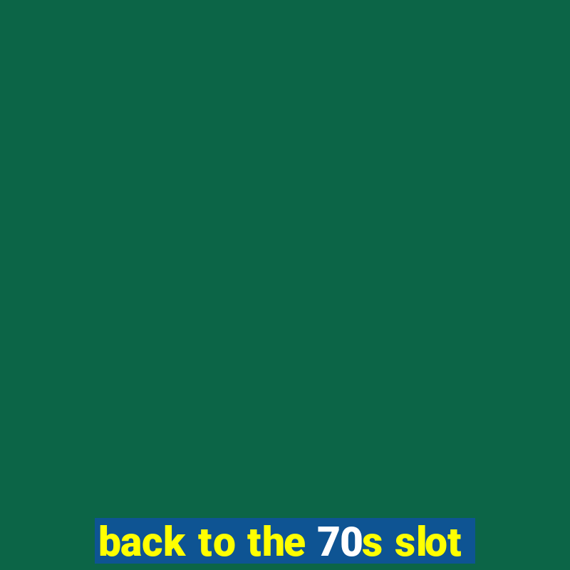 back to the 70s slot