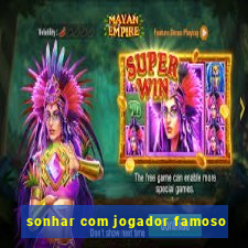 sonhar com jogador famoso