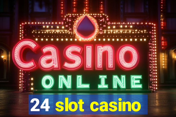 24 slot casino