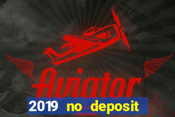 2019 no deposit bonus casino