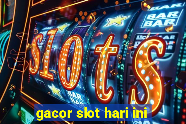 gacor slot hari ini