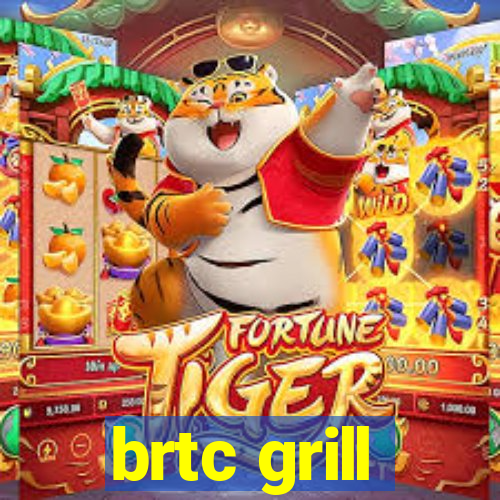 brtc grill