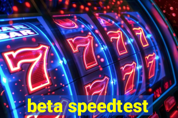 beta speedtest