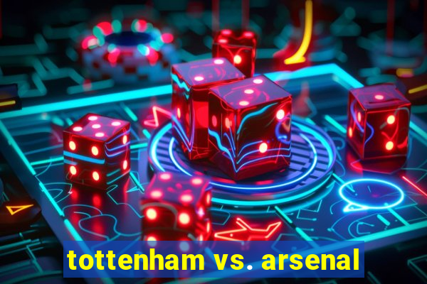 tottenham vs. arsenal