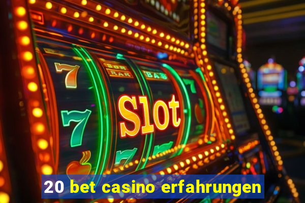 20 bet casino erfahrungen