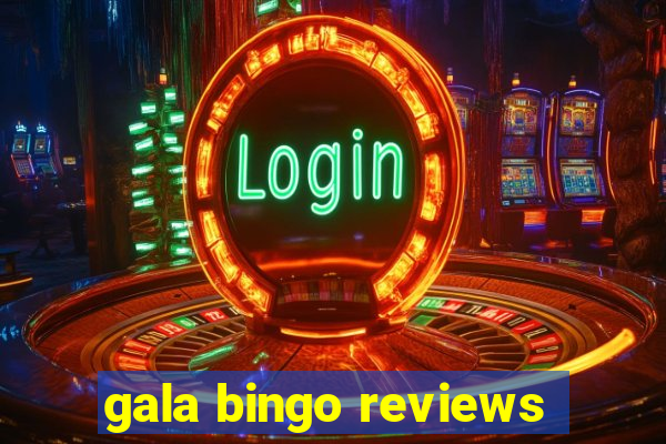 gala bingo reviews