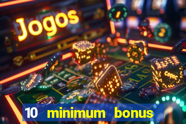 10 minimum bonus code casino