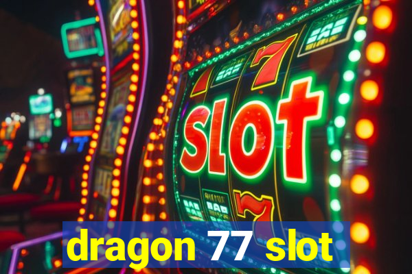 dragon 77 slot