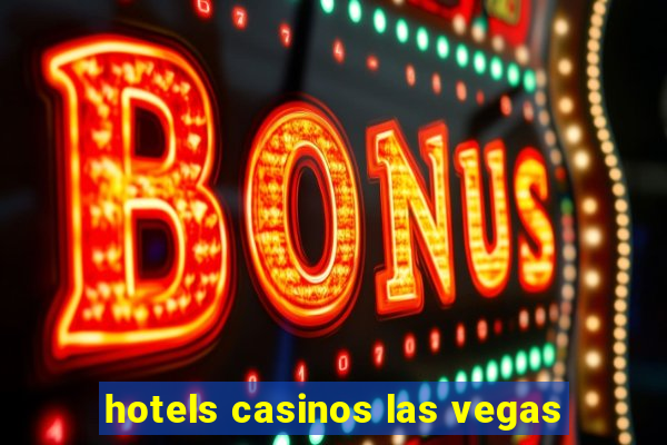 hotels casinos las vegas