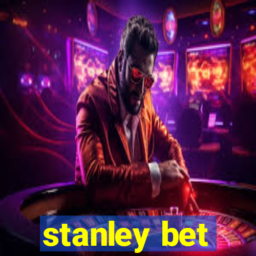 stanley bet