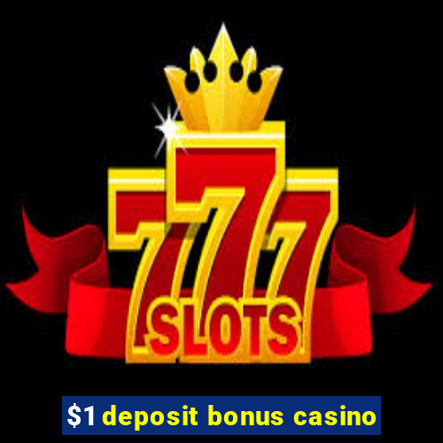 $1 deposit bonus casino