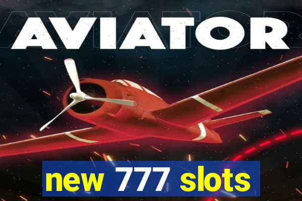 new 777 slots