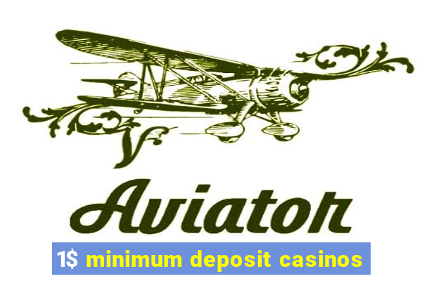 1$ minimum deposit casinos