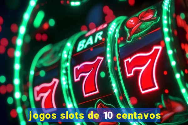 jogos slots de 10 centavos