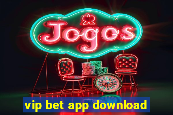 vip bet app download