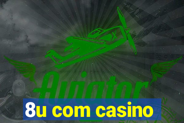 8u com casino