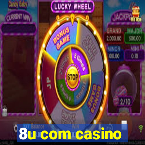 8u com casino