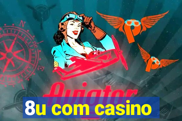 8u com casino