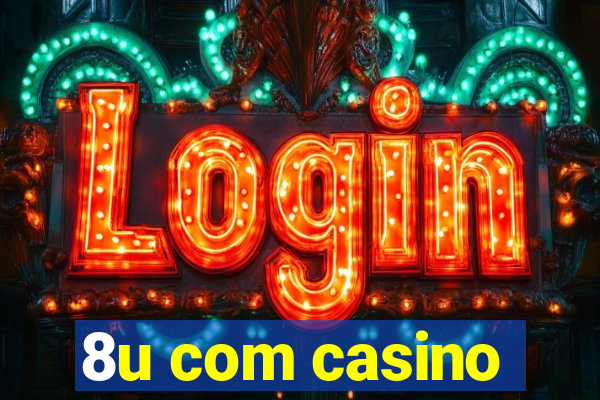 8u com casino