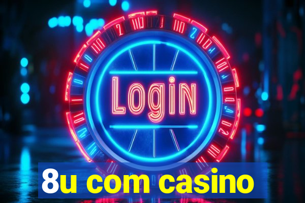 8u com casino