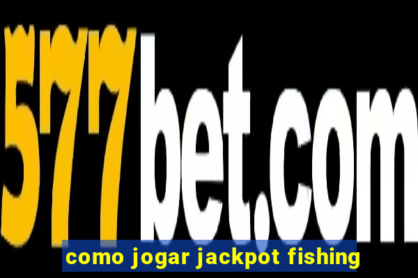 como jogar jackpot fishing