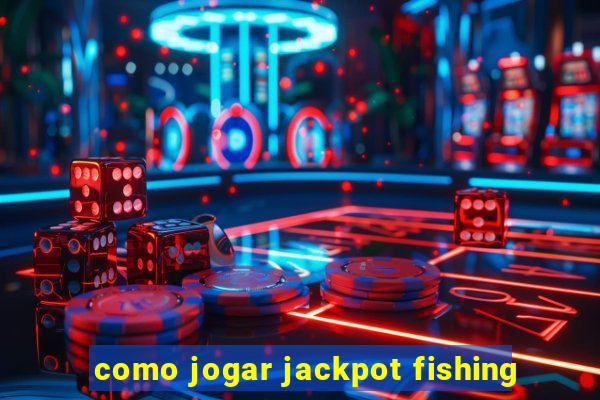 como jogar jackpot fishing