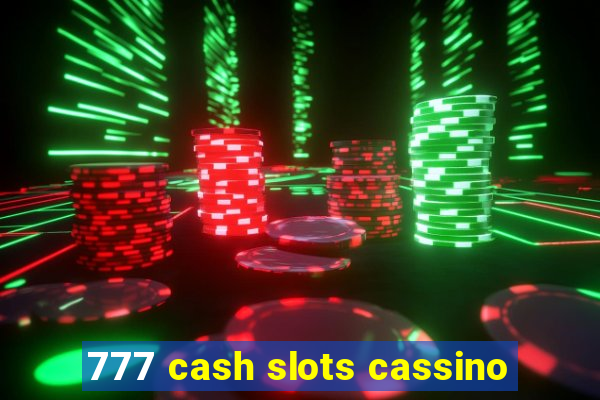 777 cash slots cassino