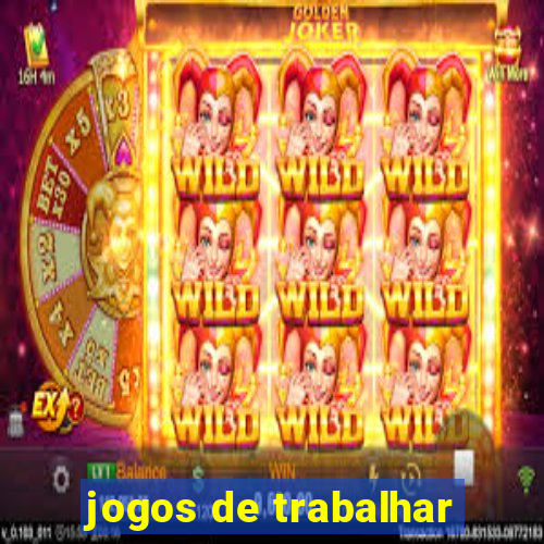 jogos de trabalhar