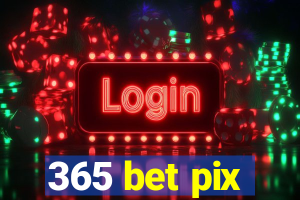 365 bet pix