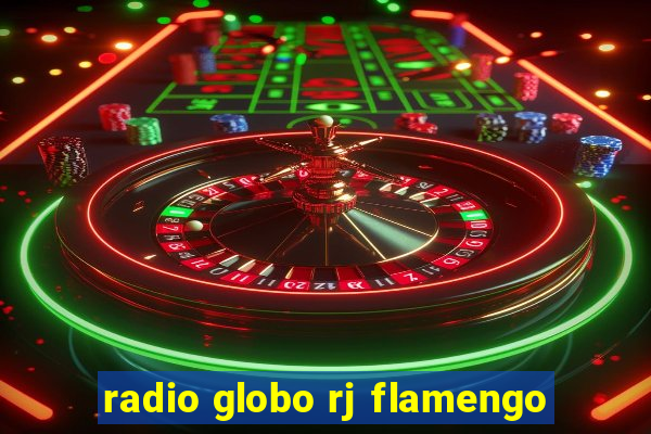 radio globo rj flamengo