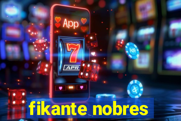 fikante nobres