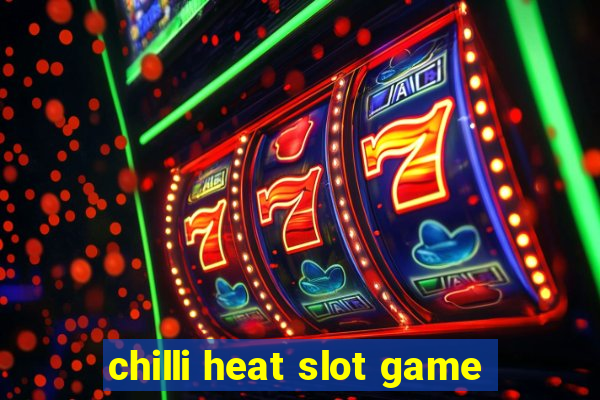 chilli heat slot game