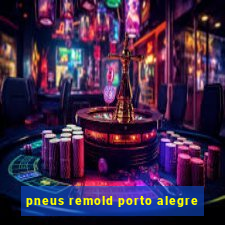 pneus remold porto alegre