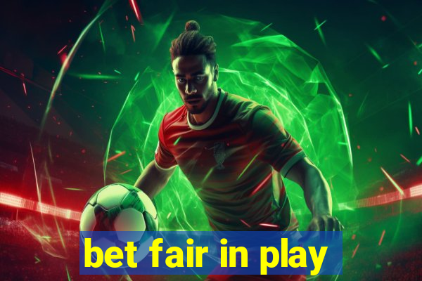 bet fair in play