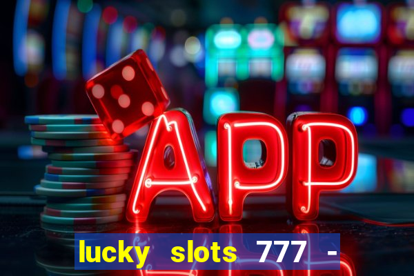 lucky slots 777 - free download