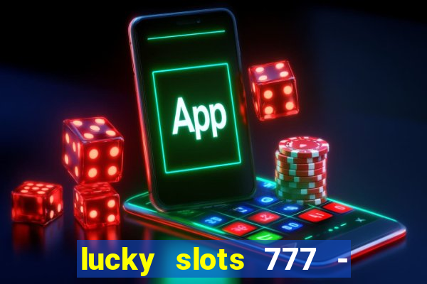 lucky slots 777 - free download