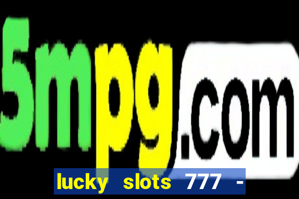 lucky slots 777 - free download